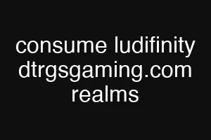 consume ludifinity dtrgsgaming.com realms