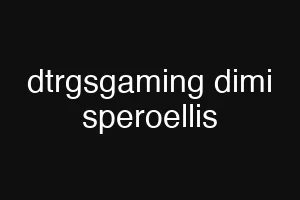 dtrgsgaming dimi speroellis