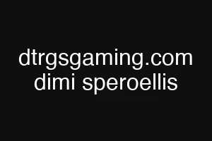 dtrgsgaming.com dimi speroellis