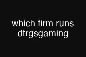 which firm runs dtrgsgaming